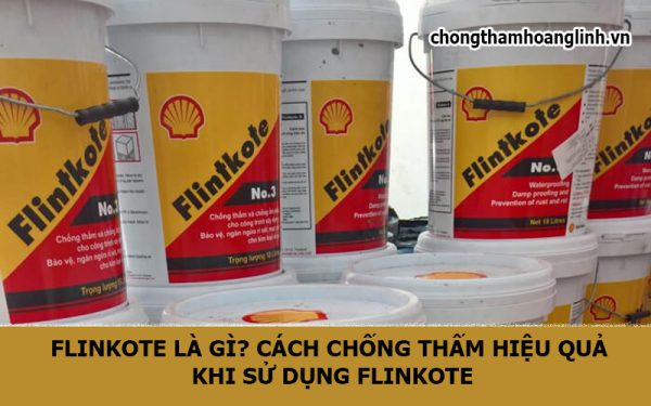 Flinkote là gì? Cách chống thấm hiệu quả khi sử dụng Flinkote